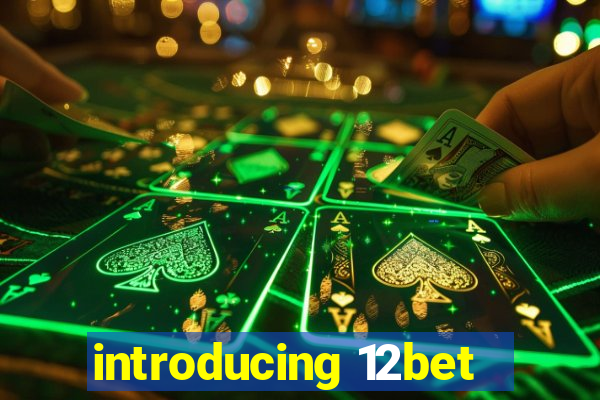 introducing 12bet